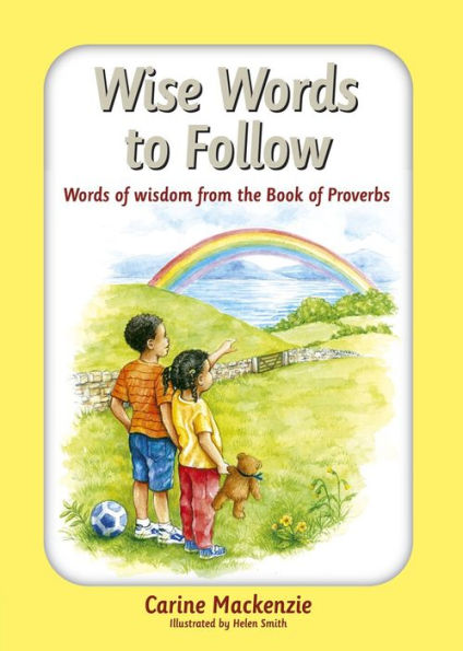 Wise Words to Follow: Words of wisdom from the book of Proverbs