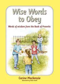 Title: Wise Words to Obey: Words of wisdom from the book of Proverbs, Author: Carine MacKenzie
