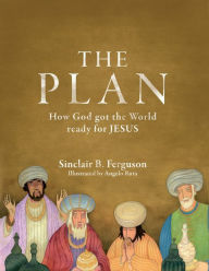 Title: The Plan: How God got the World ready for Jesus, Author: Sinclair B. Ferguson