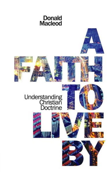 A Faith to Live By: Understanding Christian Doctrine