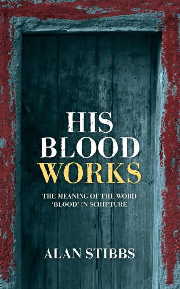 His Blood Works: The Meaning of the Word 'blood' in Scripture