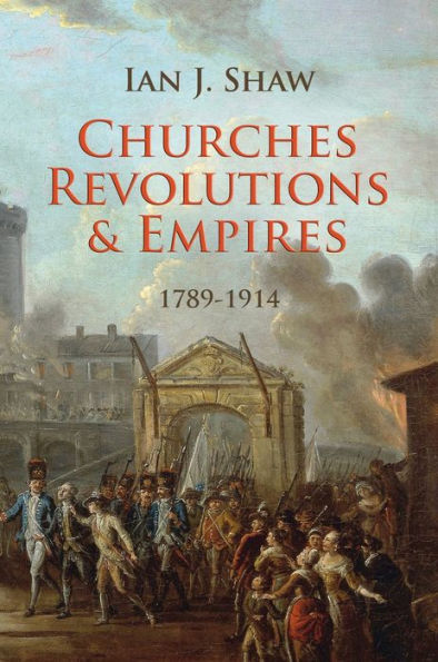 Churches, Revolutions And Empires: 1789-1914