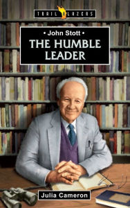 Title: John Stott: The Humble Leader, Author: Julia Cameron