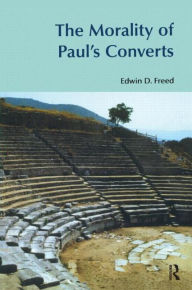 Title: The Morality of Paul's Converts / Edition 1, Author: Edwin D. Freed
