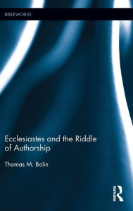 Title: Ecclesiastes and the Riddle of Authorship / Edition 1, Author: Thomas M. Bolin