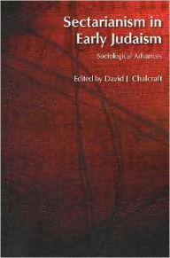 Title: Sectarianism in Early Judaism: Sociological Advances, Author: David J. Chalcraft