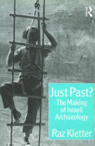 Title: Just Past?: The Making of Israeli Archaeology, Author: Raz Kletter