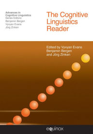 Title: The Cognitive Linguistics Reader / Edition 1, Author: Benjamin K Bergen