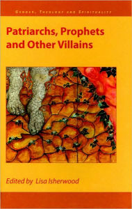 Title: Patriarchs, Prophets and Other Villains / Edition 1, Author: Lisa Isherwood