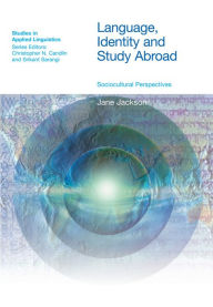 Title: Language, Identity and Study Abroad: Sociocultural Perspectives / Edition 1, Author: Jane Jackson