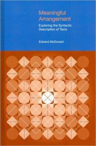 Title: Meaningful Arrangement: Exploring the Syntactic Description of Texts, Author: Edward McDonald