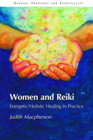 Title: Women and Reiki: Energetic/Holistic Healing in Practice, Author: Judith MacPherson
