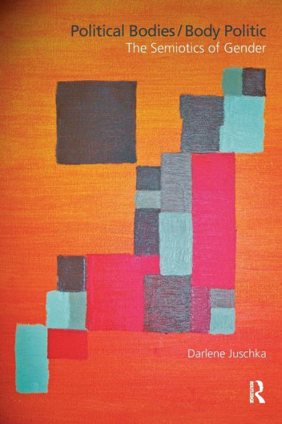 Political Bodies/Body Politic: The Semiotics of Gender