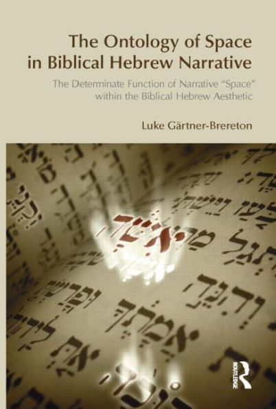 The Ontology of Space in Biblical Hebrew Narrative: The Determinate Function of Narrative Space within the Biblical Hebrew Aesthetic