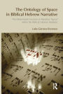 The Ontology of Space in Biblical Hebrew Narrative: The Determinate Function of Narrative Space within the Biblical Hebrew Aesthetic