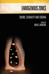 Title: Earogenous Zones: Sound, Sexuality and Cinema, Author: Bruce Johnson