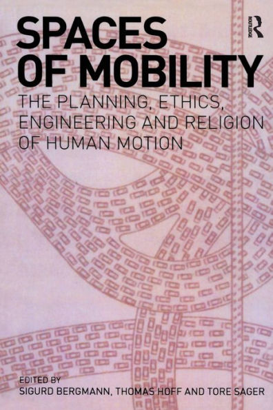 Spaces of Mobility: Essays on the Planning, Ethics, Engineering and Religion of Human Motion / Edition 1