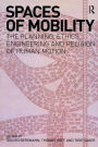 Spaces of Mobility: Essays on the Planning, Ethics, Engineering and Religion of Human Motion / Edition 1