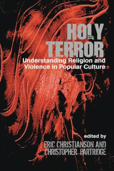 Holy Terror: Understanding Religion and Violence in Popular Culture / Edition 1