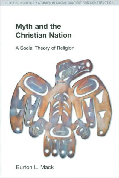 Myth and the Christian Nation: A Social Theory of Religion