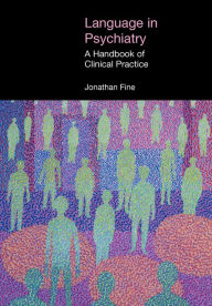 Title: Language in Psychiatry: A Handbook of Clinical Practice, Author: Jonathan Fine