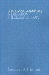 Title: Shalom/Salaam/Peace: A Liberation Theology of Hope / Edition 1, Author: Constance A. Hammond