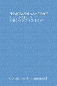 Title: Shalom/Salaam/Peace: A Liberation Theology of Hope, Author: Constance A. Hammond