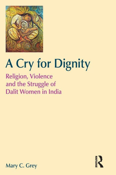A Cry for Dignity: Religion, Violence and the Struggle of Dalit Women India