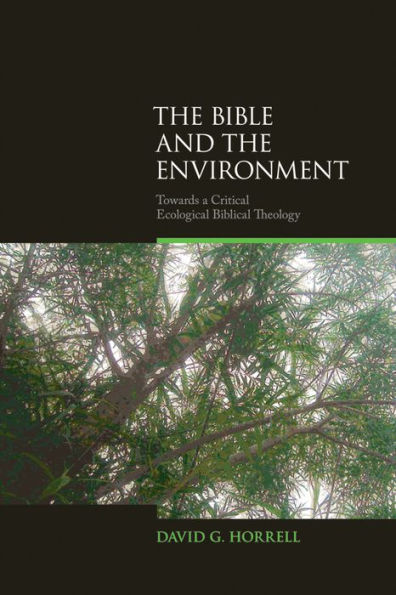 The Bible and the Environment: Towards a Critical Ecological Biblical Theology / Edition 1