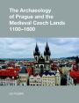 The Archaeology of Prague and the Medieval Czech Lands, 1100-1600