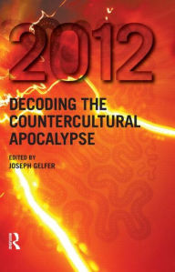 Title: 2012: Decoding the Countercultural Apocalypse, Author: Joseph Gelfer
