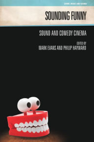 Title: Sounding Funny: Sound and Comedy Cinema, Author: Mark Evans