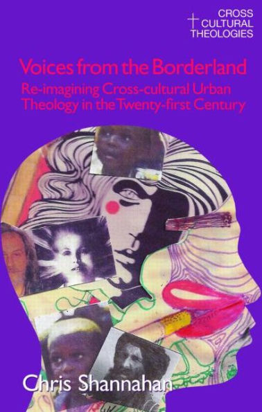Voices from the Borderland: Re-Imagining Cross-Cultural Urban Theology Twenty-First Century
