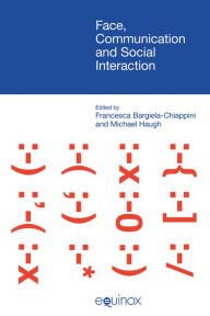 Title: Face, Communication and Social Interaction, Author: Francesca Bargiela-Chiappini