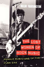 The Lost Women of Rock Music: Female Musicians of the Punk Era