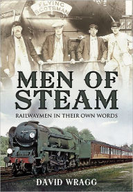 Title: Men of Steam: Railwaymen in Their Own Words, Author: David W. Wragg