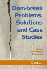 Title: Dam-Break Problems, Solutions and Case Studies, Author: D. De Wrachien