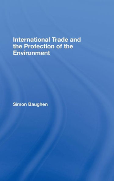 International Trade and the Protection of the Environment / Edition 1