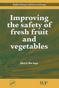 Title: Improving the Safety of Fresh Fruit and Vegetables, Author: Wim Jongen