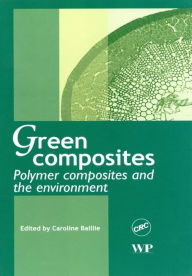 Title: Green Composites: Polymer Composites and the Environment, Author: Caroline Baillie