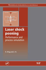 Title: Laser Shock Peening: Performance and Process Simulation, Author: K Ding