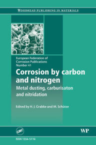 Title: Corrosion by Carbon and Nitrogen: Metal Dusting, Carburisation and Nitridation, Author: H Grabke