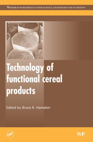 Title: Technology of Functional Cereal Products, Author: B R Hamaker