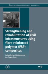 Title: Strengthening and Rehabilitation of Civil Infrastructures Using Fibre-Reinforced Polymer (FRP) Composites, Author: L C Hollaway