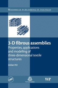 Title: 3-D Fibrous Assemblies: Properties, Applications and Modelling of Three-Dimensional Textile Structures, Author: Jinlian Hu