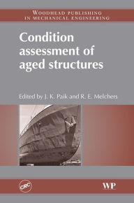 Title: Condition Assessment of Aged Structures, Author: J K Paik