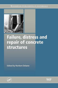 Title: Failure, Distress and Repair of Concrete Structures, Author: Norb Delatte