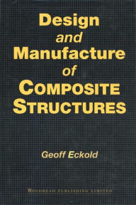 Title: Design and Manufacture of Composite Structures, Author: G C Eckold