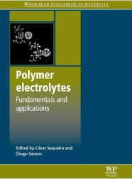 Title: Polymer Electrolytes: Fundamentals and Applications, Author: César Sequeira