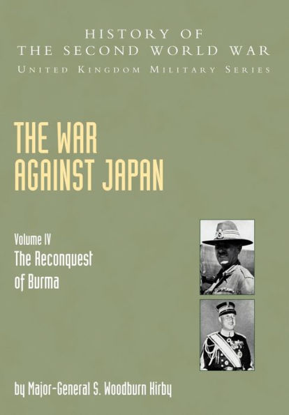 The War Against Japan: The Reconquest of Burma Official Campaign History V. IV